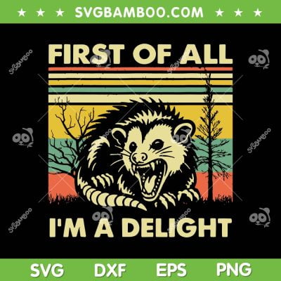 First Of All I'm A Delight SVG PNG, Angry Opossum Possum SVG, Raccoon Quote DXF SVG PNG EPS