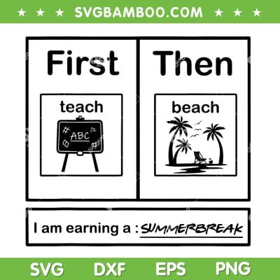 First Teach Then Beach SVG PNG, I Am Earning A Summer Break SVG, Teach Summer DXF SVG PNG EPS