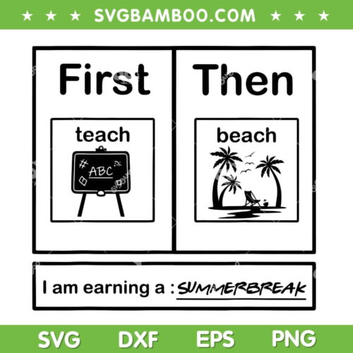 First Teach Then Beach SVG PNG, I Am Earning A Summer Break SVG, Teach Summer DXF SVG PNG EPS