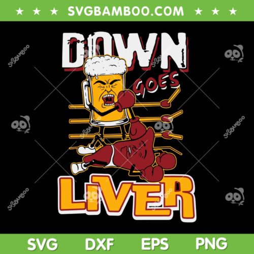 Down Goes Liver SVG PNG, Funny Beer And Liver SVG, Joe Biden DXF SVG PNG EPS