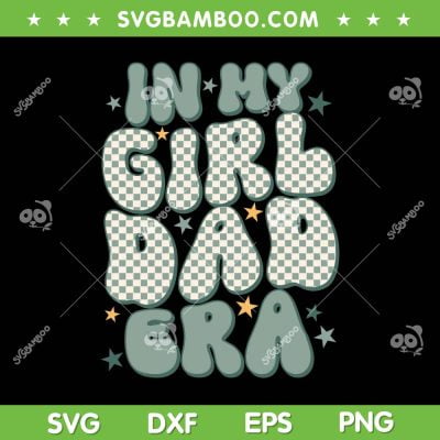 In My Girl Dad Era SVG PNG, Funny Dad And Girl SVG, Fathers Day DXF SVG PNG EPS In My Girl Dad Era SVG PNG, Funny Dad And Girl SVG, Fathers Day DXF SVG PNG EPS