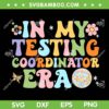 Funny In My Testing Coordinator Era SVG, Motivational Students SVG, Assessment Coordinator DXF SVG PNG EPS
