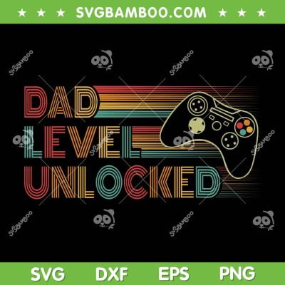 Dad Level Unlocked Gaming SVG PNG, Gamer Dad SVG, Funny New Dad DXF SVG PNG EPS