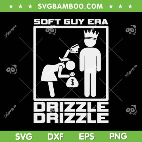 Funny Soft Guy Era Drizzle Drizzle SVG, Soft Girl Era Parody SVG, Black King DXF SVG PNG EPS