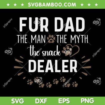 Fur Dad The Man The Myth The Snack Dealer SVG, Dog Dad Father's Day SVG, Funny Dog DXF SVG PNG EPS Fur Dad The Man The Myth The Snack Dealer SVG, Dog Dad Father's Day SVG, Funny Dog DXF SVG PNG EPS