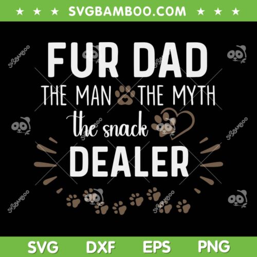 Fur Dad The Man The Myth The Snack Dealer SVG, Dog Dad Father's Day SVG, Funny Dog DXF SVG PNG EPS &nbsp;