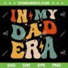 Groovy In My Dad Era SVG PNG, Funny Dad Life SVG, Daddy Era DXF SVG PNG EPS Groovy In My Dad Era SVG PNG, Funny Dad Life SVG, Daddy Era DXF SVG PNG EPS