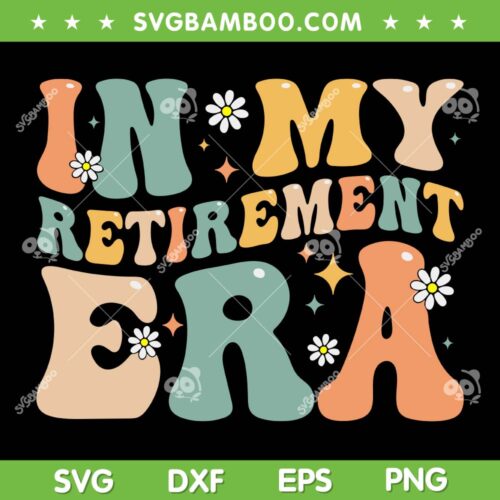Groovy Retro In My Retirement Era SVG, Funny Women Retired 2024 SVG, Retirement Gift DXF SVG PNG EPS