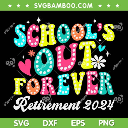 Groovy School's Out Forever Retirement 2024 SVG, Retired Teacher SVG, Retirement Gifts DXF SVG PNG EPS