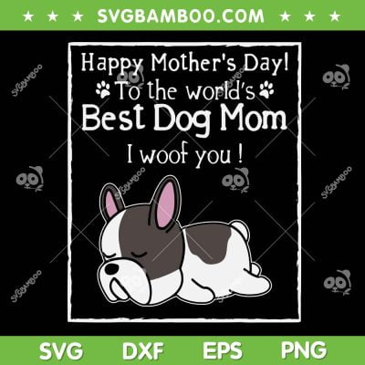 Happy Mother's Day To The Worlds SVG, Best Dog Mom I Woof You SVG, Mother Quote DXF SVG PNG EPS