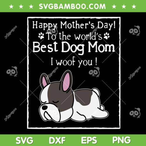 Happy Mother's Day To The Worlds SVG, Best Dog Mom I Woof You SVG, Mother Quote DXF SVG PNG EPS