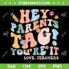 Hey Parents Tag SVG PNG, You're It Love Teachers SVG, Last Day Of School DXF SVG PNG EPS Hey Parents Tag SVG PNG, You're It Love Teachers SVG, Last Day Of School DXF SVG PNG EPS