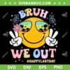 Hippi Bruh We Out SVG PNG, Smiley Happy Last Day Of School SVG, We Out Teacher DXF SVG PNG EPS