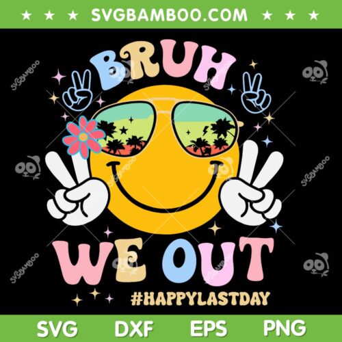 Hippi Bruh We Out SVG PNG, Smiley Happy Last Day Of School SVG, We Out Teacher DXF SVG PNG EPS