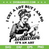 I Cry A lot But I Am So Productive SVG PNG, TTPD Poets SVG, Tortured Poets DXF SVG PNG EPS I Cry A lot But I Am So Productive SVG PNG, TTPD Poets SVG, Tortured Poets DXF SVG PNG EPS
