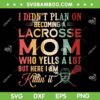 I Didn't Plan On Becoming A Lacrosse Mom SVG, Sports Moms SVG, Mothers Day DXF SVG PNG EPS I Didn't Plan On Becoming A Lacrosse Mom SVG, Sports Moms SVG, Mothers Day DXF SVG PNG EPS