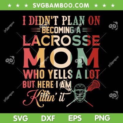 I Didn't Plan On Becoming A Lacrosse Mom SVG, Sports Moms SVG, Mothers Day DXF SVG PNG EPS I Didn't Plan On Becoming A Lacrosse Mom SVG, Sports Moms SVG, Mothers Day DXF SVG PNG EPS