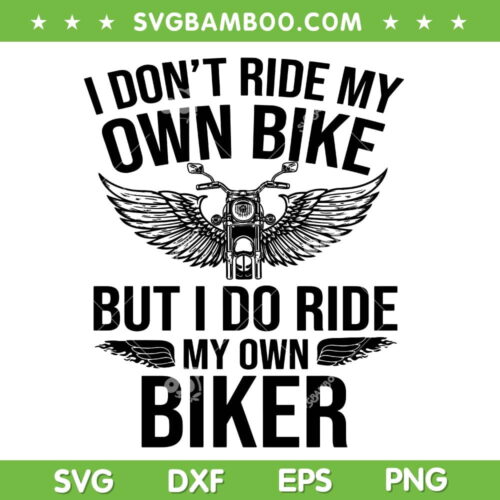 I Don't Ride My Own Bike SVG PNG, But I Do Ride My Own Biker SVG, Funny Motorcycle DXF SVG PNG EPS