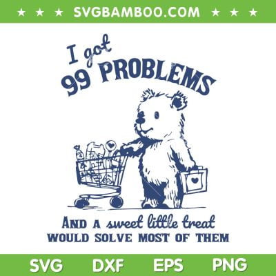 I Got 99 Problems And A Sweet Little Treat SVG, Would Solve Most Of Them SVG, Funny Quote DXF SVG PNG EPS I Got 99 Problems And A Sweet Little Treat SVG, Would Solve Most Of Them SVG, Funny Quote DXF SVG PNG EPS