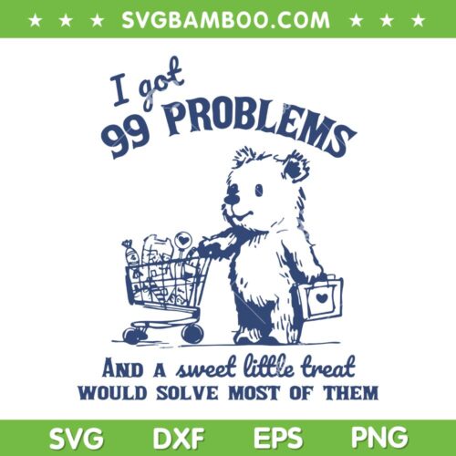 I Got 99 Problems And A Sweet Little Treat SVG, Would Solve Most Of Them SVG, Funny Quote DXF SVG PNG EPS