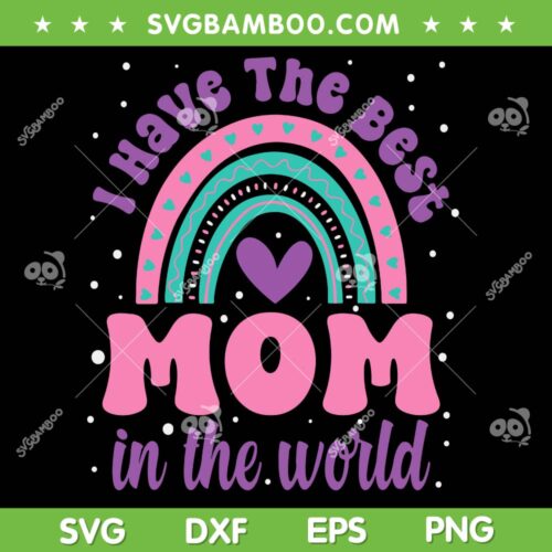 I Have The Best Mom In The World SVG PNG, Mom Life SVG, Mothers Day DXF SVG PNG EPS