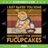 I Just Baked You Some Shut The Fucupcakes PNG, Baking Cat PNG, Funny Cat Lover PNG I Just Baked You Some Shut The Fucupcakes PNG, Baking Cat PNG, Funny Cat Lover PNG