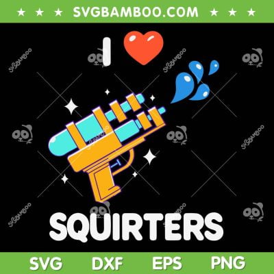 I Love Squirters SVG PNG, 80's Squirt Guns SVG, I Heart Squirters DXF SVG PNG EPS I Love Squirters SVG PNG, 80's Squirt Guns SVG, I Heart Squirters DXF SVG PNG EPS