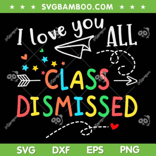 I Love You All Class Dismissed SVG PNG, Last Day Of School Teacher SVG, Teacher Lover DXF SVG PNG EPS