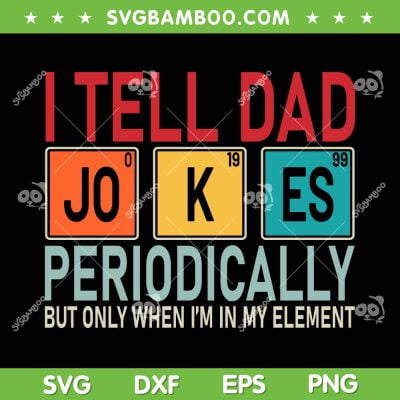 I Tell Dad Jokes Periodically SVG PNG, Funny Father's Day SVG, Dad Joke DXF SVG PNG EPS I Tell Dad Jokes Periodically SVG PNG, Funny Father's Day SVG, Dad Joke DXF SVG PNG EPS
