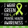 I Wear Green For Mental Health SVG PNG, Mental Health Awareness SVG, Mental Health Matters DXF SVG PNG EPS