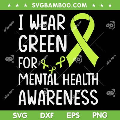 I Wear Green For Mental Health SVG PNG, Mental Health Awareness SVG, Mental Health Matters DXF SVG PNG EPS I Wear Green For Mental Health SVG PNG, Mental Health Awareness SVG, Mental Health Matters DXF SVG PNG EPS