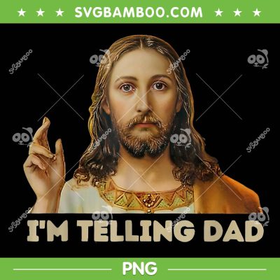 I'm Telling Dad Jesus PNG, Funny Jesus Meme PNG, Dad Christian Joke PNG I'm Telling Dad Jesus PNG, Funny Jesus Meme PNG, Dad Christian Joke PNG