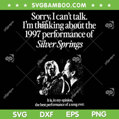 I'm Thinking About The 1997 Performance Of Silver Springs SVG, Sorry I Can't Talk SVG, Silver Spring Stevie DXF SVG PNG EPS