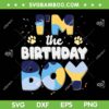 I'm The Birthday Boy SVG PNG, Bluey Dog Family Matching SVG, Dog Birthday DXF SVG PNG EPS