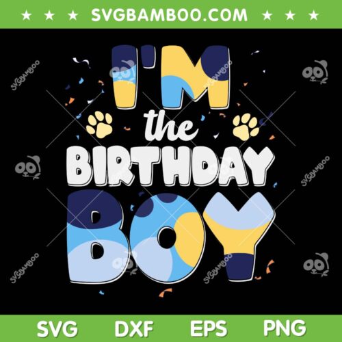 I'm The Birthday Boy SVG PNG, Bluey Dog Family Matching SVG, Dog Birthday DXF SVG PNG EPS