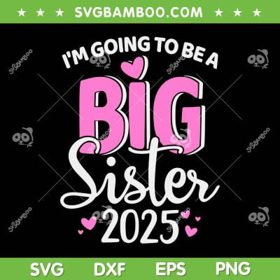 I'm Going To Be Big Sister 2025 SVG PNG, Pregnancy Announcement SVG, Funny Big Sister DXF SVG PNG EPS I'm Going To Be Big Sister 2025 SVG PNG, Pregnancy Announcement SVG, Funny Big Sister DXF SVG PNG EPS