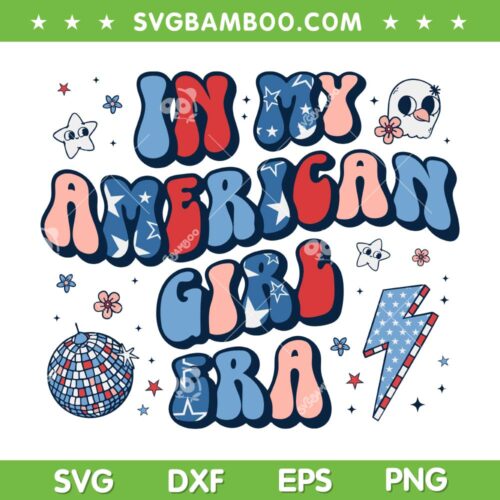 In My American Girl Era SVG PNG, Retro 4th Of July Fourth SVG, Groovy Fourth Of July DXF SVG PNG EPS