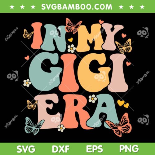 In My Gigi Era SVG PNG, Groovy Retro Happy Mother's Day SVG, Mom Life DXF SVG PNG EPS