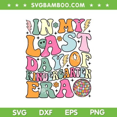 In My Last Day Of Kindergarten Era SVG, Kids Last Day Of School SVG, Groovy Kindergarten Era DXF SVG PNG EPS In My Last Day Of Kindergarten Era SVG, Kids Last Day Of School SVG, Groovy Kindergarten Era DXF SVG PNG EPS