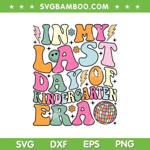 In My Last Day Of Kindergarten Era SVG, Kids Last Day Of School SVG, Groovy Kindergarten Era DXF SVG PNG EPS 