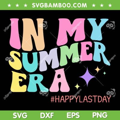 In My Summer Era SVG PNG, Seasonal Camp SVG, Happy Last Day DXF SVG PNG EPS