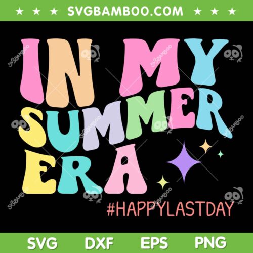In My Summer Era SVG PNG, Seasonal Camp SVG, Happy Last Day DXF SVG PNG EPS