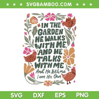 In The Garden He Walks With Me SVG, He Talks With Me SVG, He Tells Me I Am His Own DXF SVG PNG EPS