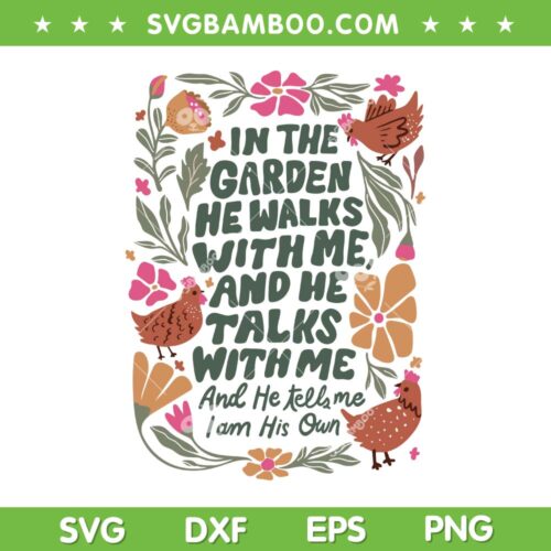 In The Garden He Walks With Me SVG, He Talks With Me SVG, He Tells Me I Am His Own DXF SVG PNG EPS