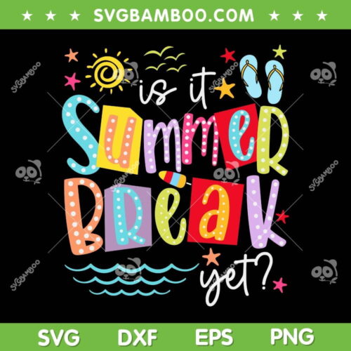 Is It Summer Break Yet SVG PNG, Teacher Student Last Day Of School SVG, Hello Summer Teacher Student DXF SVG PNG EPS