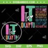 It Is Okay To SVG PNG, Mental Health Awareness SVG, Love Yourself DXF SVG PNG EPS