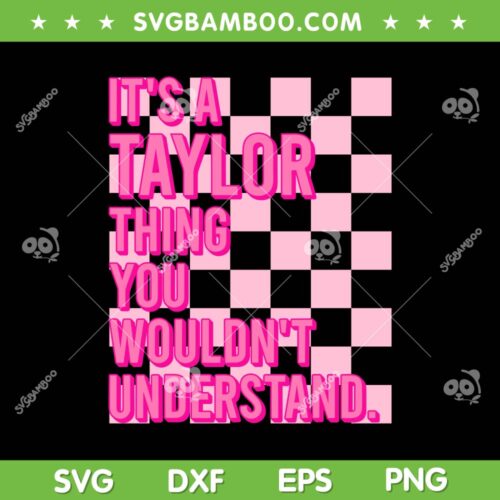 It's A Taylor Thing You Wouldn't Understand SVG, Custom Family Name SVG, Name Taylor Swift DXF SVG PNG EPS