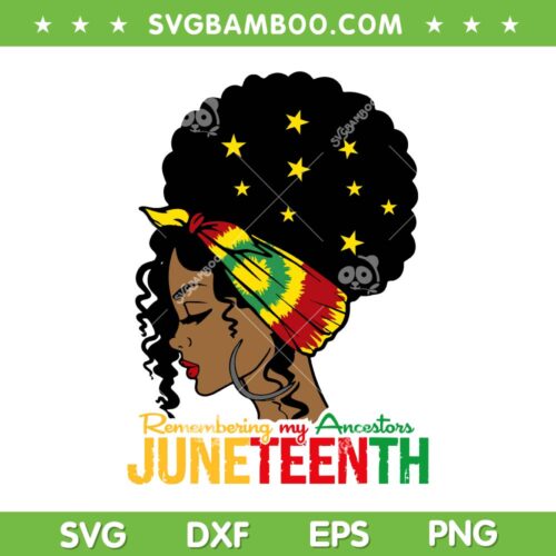 Remembering My Ancestors Juneteenth SVG, Black Women SVG, Juneteenth 1865 DXF SVG PNG EPS