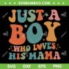 Just A Boy Who Loves His Mama SVG PNG, Mother And Son SVG, Mothers Day DXF SVG PNG EPS Just A Boy Who Loves His Mama SVG PNG, Mother And Son SVG, Mothers Day DXF SVG PNG EPS