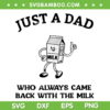 Just A Dad Who Always Came Back With The Milk SVG, Milk Father's Day SVG, Funny Dad Quote DXF SVG PNG EPS Just A Dad Who Always Came Back With The Milk SVG, Milk Father's Day SVG, Funny Dad Quote DXF SVG PNG EPS
